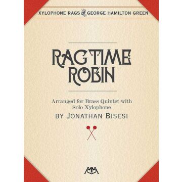 Ragtime Robin Arranged for Brass Quintet with solo Xylophone by Jonathan Bisesi